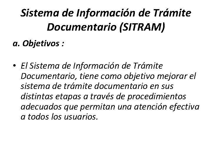 Sistema de Información de Trámite Documentario (SITRAM) a. Objetivos : • El Sistema de