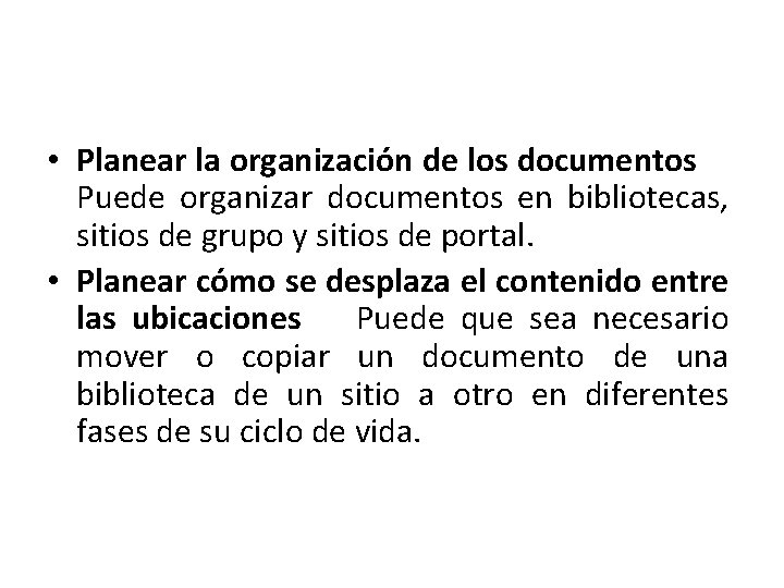  • Planear la organización de los documentos Puede organizar documentos en bibliotecas, sitios