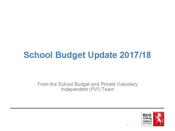 School Budget Update 2017/18 From the School Budget and Private Voluntary Independent (PVI) Team