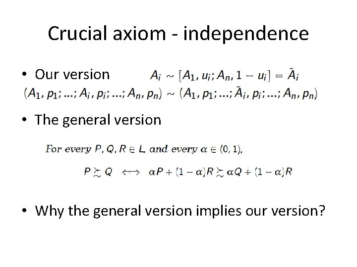 Crucial axiom - independence • Our version • The general version • Why the