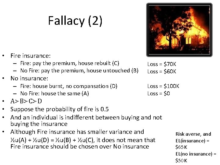 Fallacy (2) • Fire insurance: – Fire: pay the premium, house rebuilt (C) –