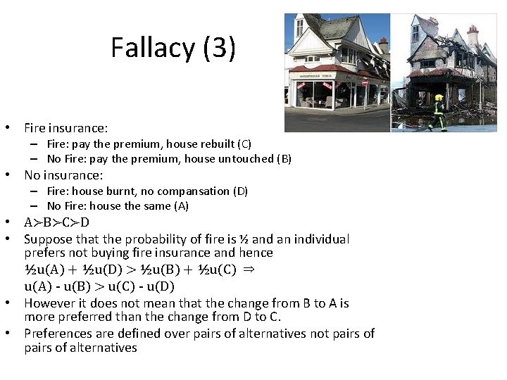 Fallacy (3) • Fire insurance: – Fire: pay the premium, house rebuilt (C) –