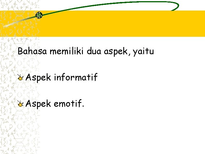 Bahasa memiliki dua aspek, yaitu Aspek informatif Aspek emotif. 