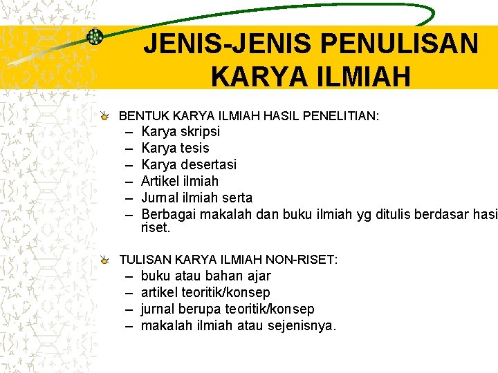 JENIS-JENIS PENULISAN KARYA ILMIAH BENTUK KARYA ILMIAH HASIL PENELITIAN: – – – Karya skripsi