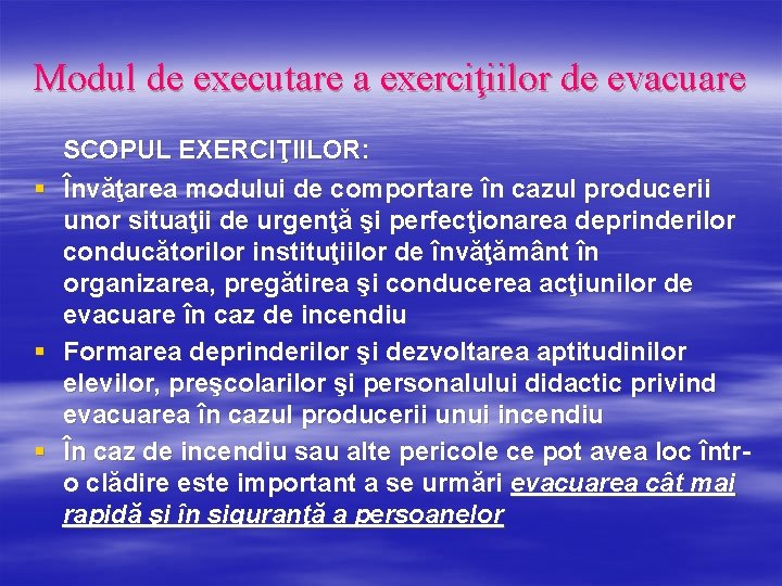 Modul de executare a exerciţiilor de evacuare SCOPUL EXERCIŢIILOR: § Învăţarea modului de comportare