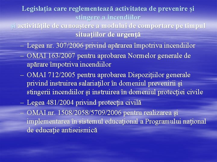 Legislaţia care reglementează activitatea de prevenire şi stingere a incendiilor şi activităţile de cunoaştere