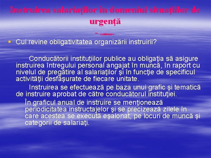 Instruirea salariaţilor în domeniul situaţiilor de urgenţă continuare - § Cui revine obligativitatea organizării