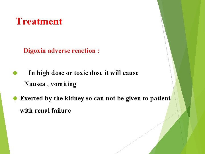 Treatment Digoxin adverse reaction : In high dose or toxic dose it will cause