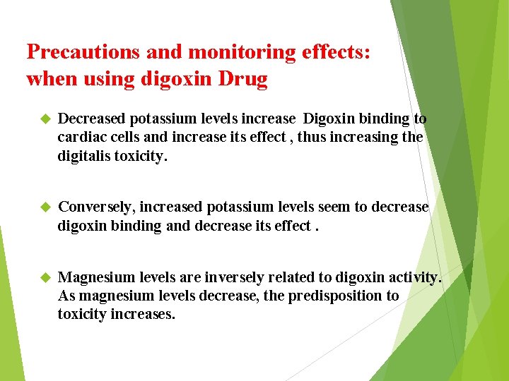 Precautions and monitoring effects: when using digoxin Drug Decreased potassium levels increase Digoxin binding