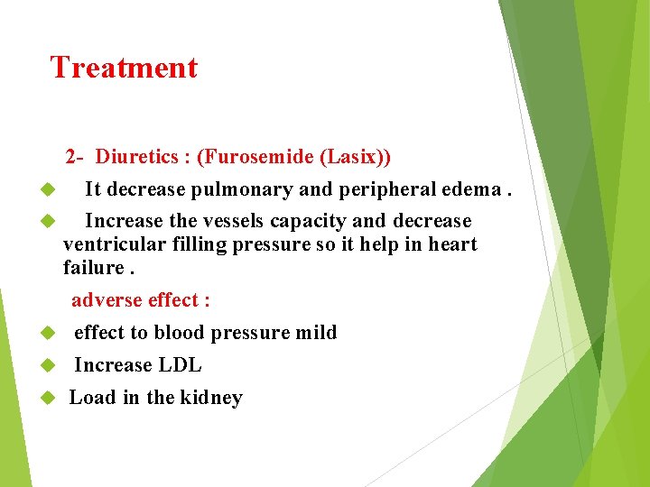Treatment 2 - Diuretics : (Furosemide (Lasix)) It decrease pulmonary and peripheral edema. Increase