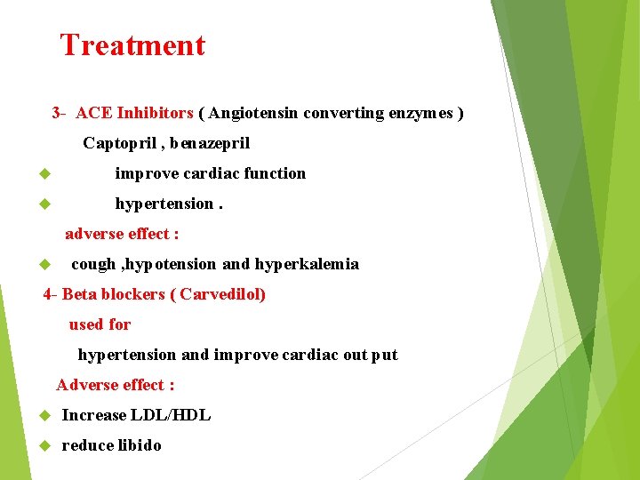 Treatment 3 - ACE Inhibitors ( Angiotensin converting enzymes ) Captopril , benazepril improve