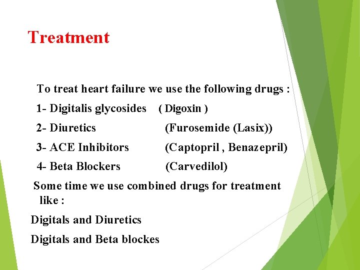 Treatment To treat heart failure we use the following drugs : 1 - Digitalis