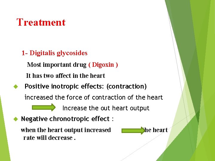 Treatment 1 - Digitalis glycosides Most important drug ( Digoxin ) It has two