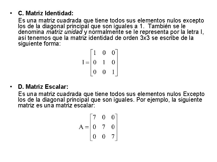  • C. Matriz Identidad: Es una matriz cuadrada que tiene todos sus elementos