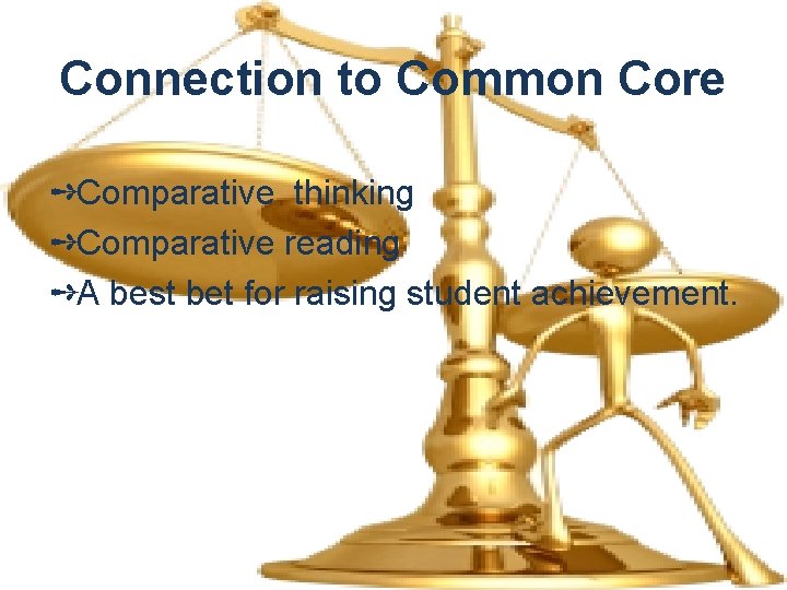 Connection to Common Core ➺Comparative thinking ➺Comparative reading ➺A best bet for raising student