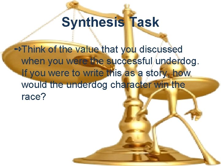 Synthesis Task ➺Think of the value that you discussed when you were the successful