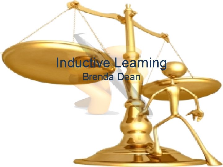 Inductive Learning Brenda Dean 