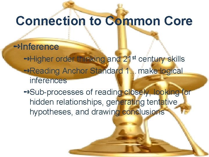 Connection to Common Core ➺Inference ➺Higher order thinking and 21 st century skills ➺Reading