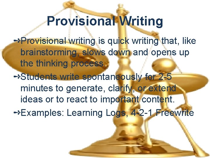 Provisional Writing ➺Provisional writing is quick writing that, like brainstorming, slows down and opens
