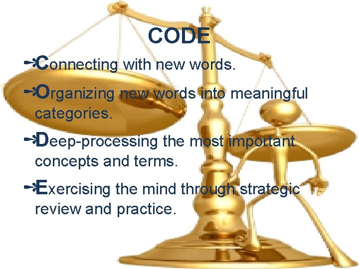 CODE ➺Connecting with new words. ➺Organizing new words into meaningful categories. ➺Deep-processing the most