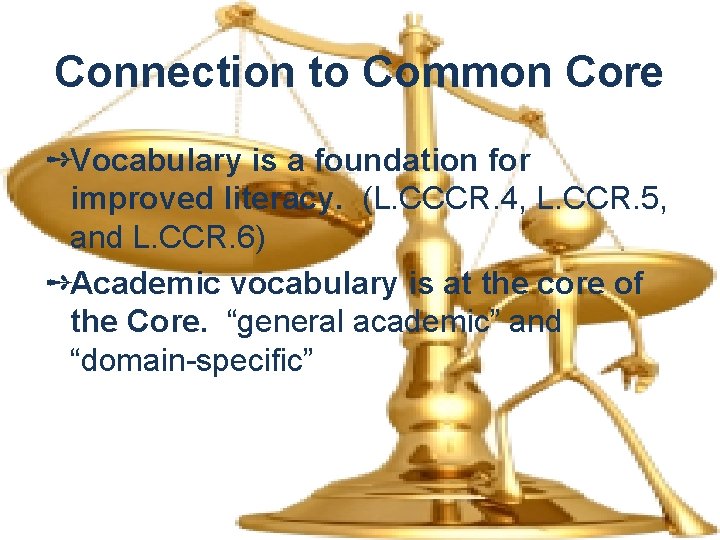 Connection to Common Core ➺Vocabulary is a foundation for improved literacy. (L. CCCR. 4,