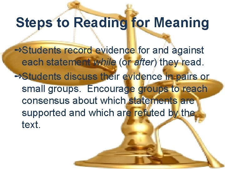 Steps to Reading for Meaning ➺Students record evidence for and against each statement while