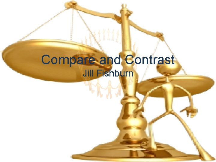 Compare and Contrast Jill Fishburn 