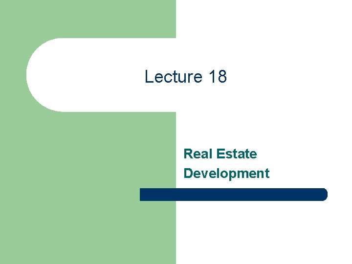 Lecture 18 Real Estate Development 
