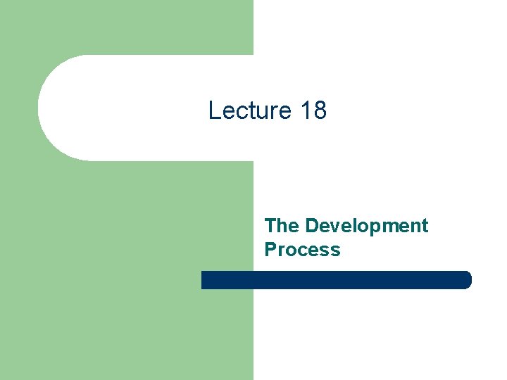 Lecture 18 The Development Process 