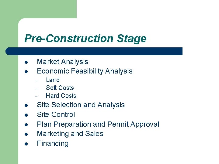 Pre-Construction Stage l l Market Analysis Economic Feasibility Analysis – – – l l