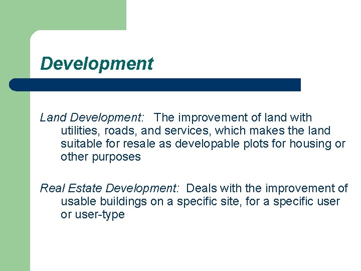 Development Land Development: The improvement of land with utilities, roads, and services, which makes