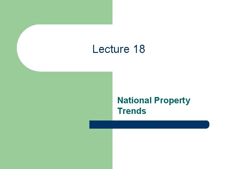 Lecture 18 National Property Trends 