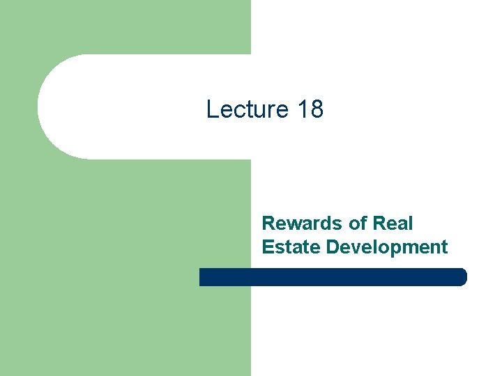 Lecture 18 Rewards of Real Estate Development 