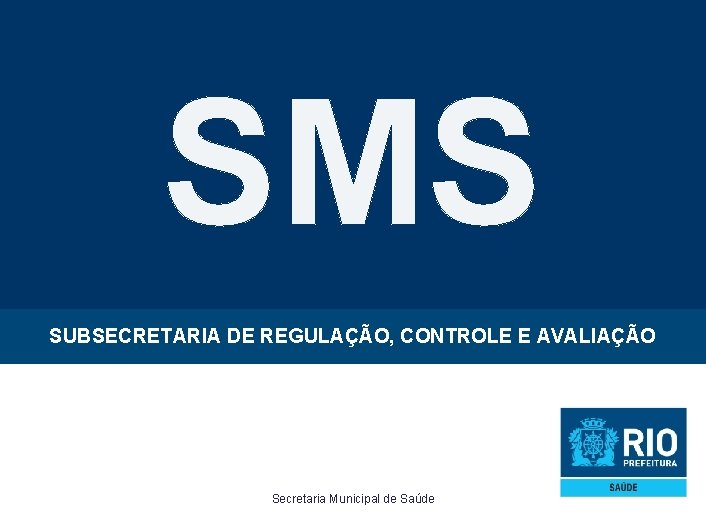 SMS GUIA DE ARGUMENTOS DE VENDAS SUBSECRETARIA DE REGULAÇÃO, CONTROLE E AVALIAÇÃO Secretaria Municipal