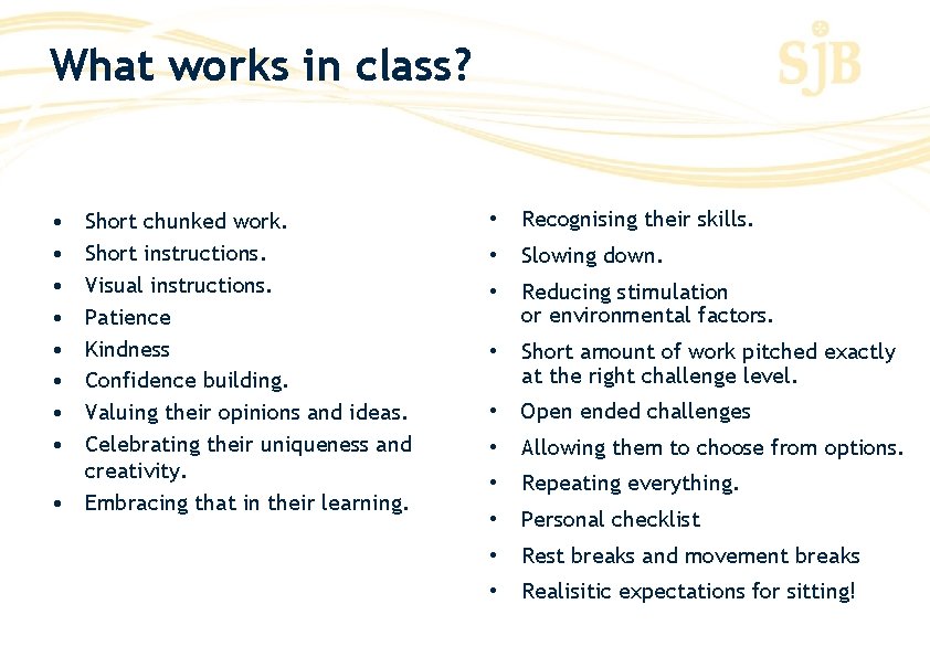 What works in class? • • Short chunked work. Short instructions. Visual instructions. Patience