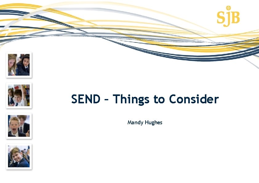 SEND – Things to Consider Mandy Hughes 