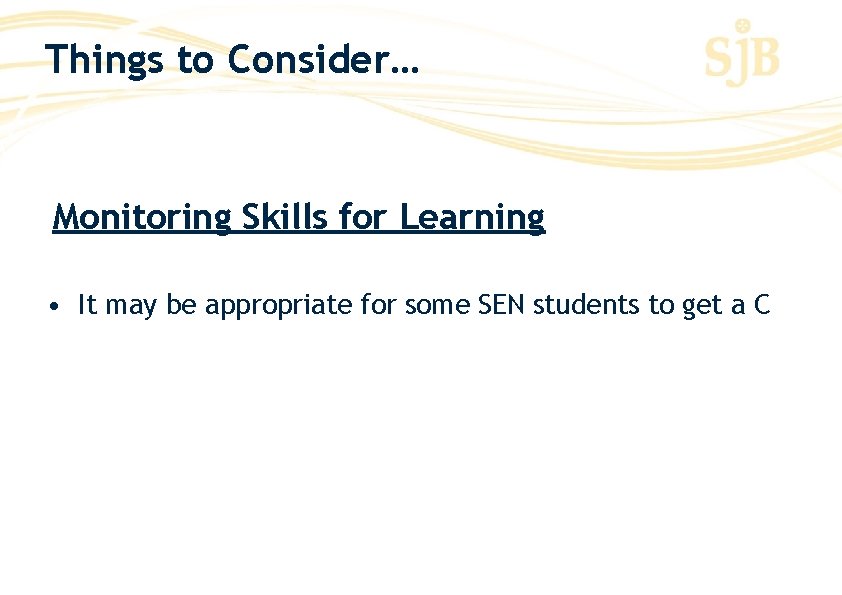 Things to Consider… Monitoring Skills for Learning • It may be appropriate for some