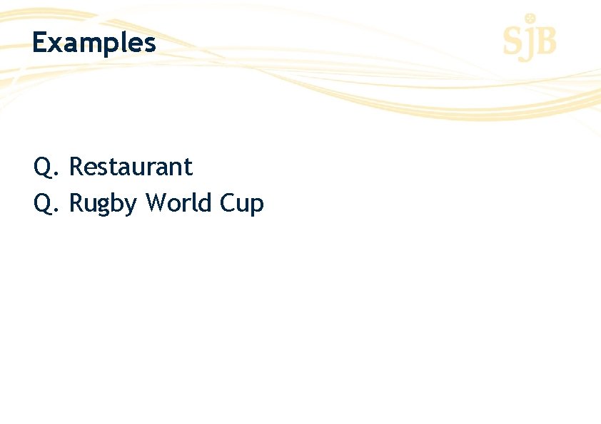 Examples Q. Restaurant Q. Rugby World Cup 