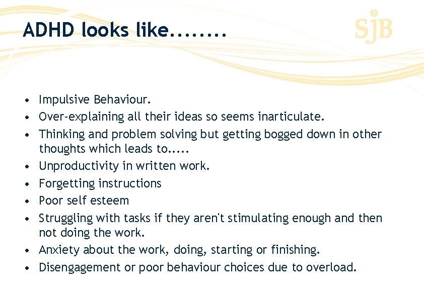 ADHD looks like. . . . • Impulsive Behaviour. • Over-explaining all their ideas