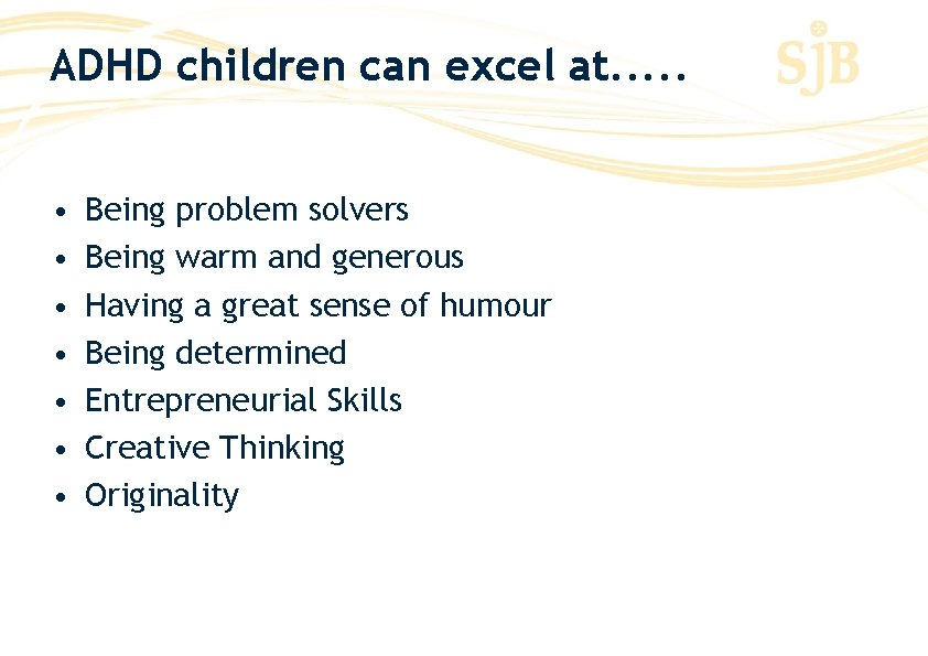 ADHD children can excel at. . . • • Being problem solvers Being warm