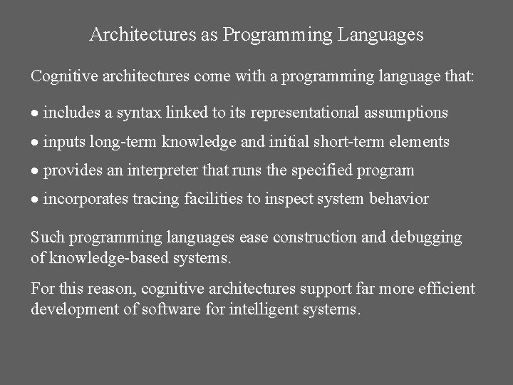 Architectures as Programming Languages Cognitive architectures come with a programming language that: includes a