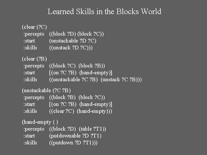 Learned Skills in the Blocks World (clear (? C) : percepts ((block ? D)