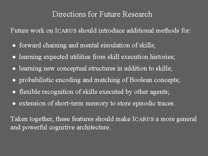 Directions for Future Research Future work on ICARUS should introduce additional methods for: forward
