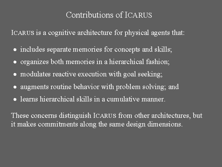 Contributions of ICARUS is a cognitive architecture for physical agents that: includes separate memories