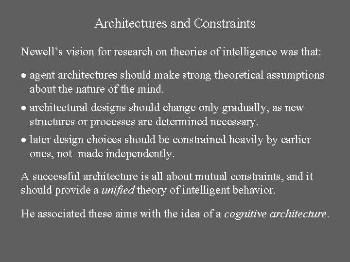 Architectures and Constraints Newell’s vision for research on theories of intelligence was that: agent