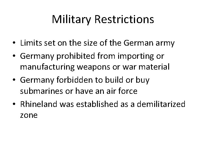 Military Restrictions • Limits set on the size of the German army • Germany