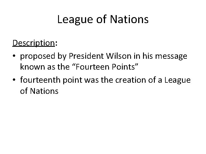 League of Nations Description: • proposed by President Wilson in his message known as