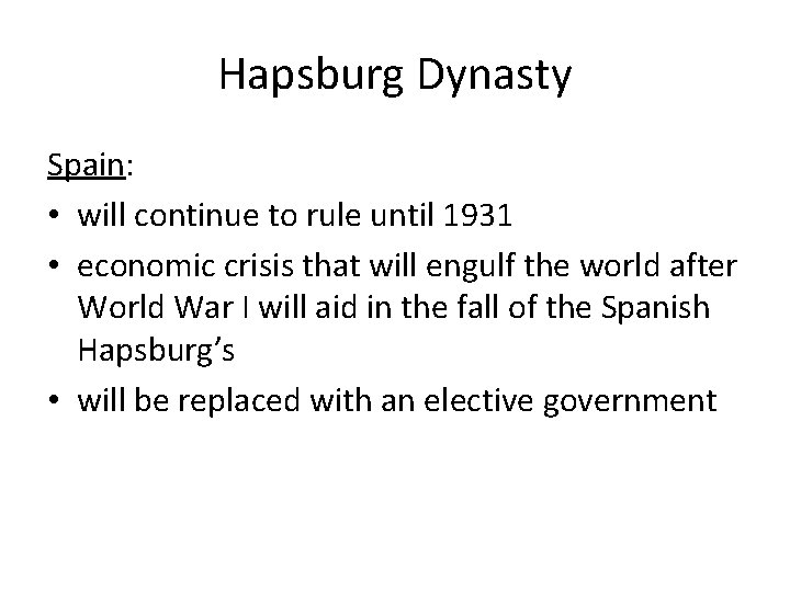 Hapsburg Dynasty Spain: • will continue to rule until 1931 • economic crisis that