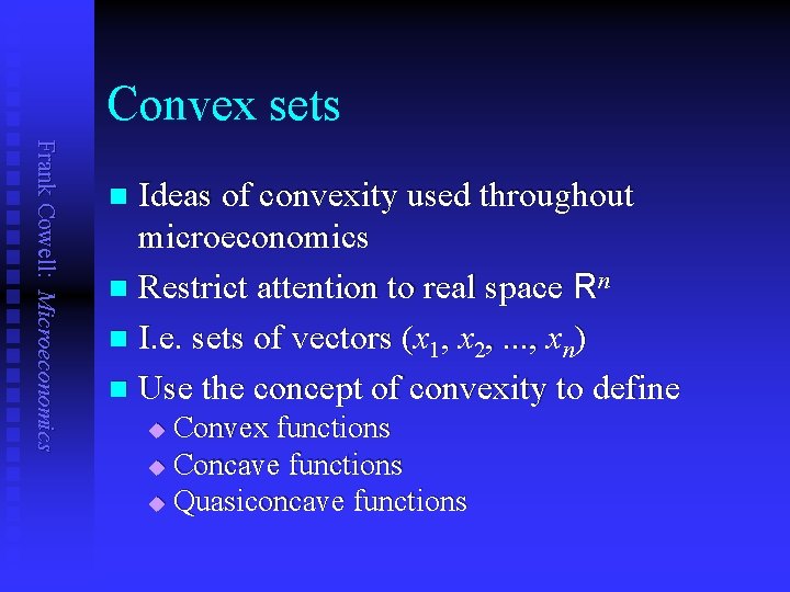 Convex sets Frank Cowell: Microeconomics Ideas of convexity used throughout microeconomics n Restrict attention