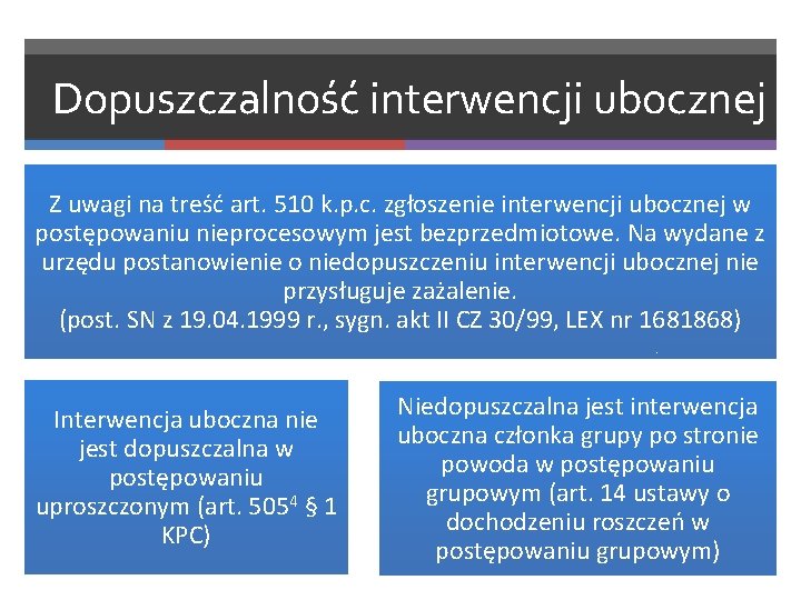 Dopuszczalność interwencji ubocznej Z uwagi na treść art. 510 k. p. c. zgłoszenie interwencji